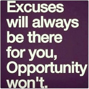 excuses will always be there