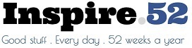 Inspire 52 - Good Stuff. Every Day. 52 weeks a year